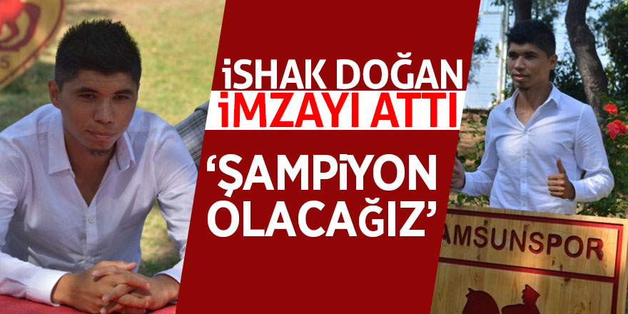 İshak Doğan imzayı attı 