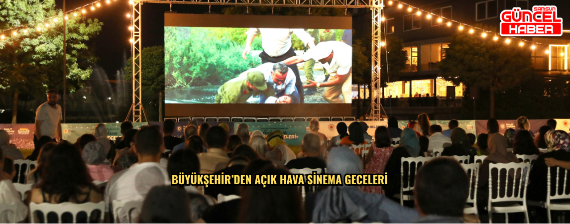 BÜYÜKŞEHİR’DEN AÇIK HAVA SİNEMA GECELERİ