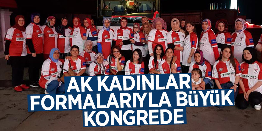 AK Kadınlar formalarıyla büyük kongrede