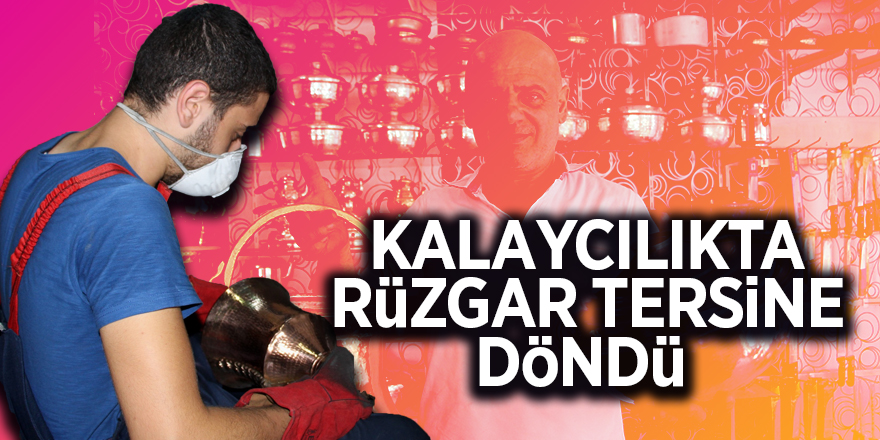 Kalaycılıkta rüzgar tersine döndü 