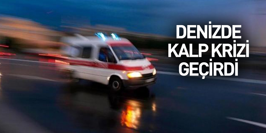 Denizde kalp krizi geçirdi