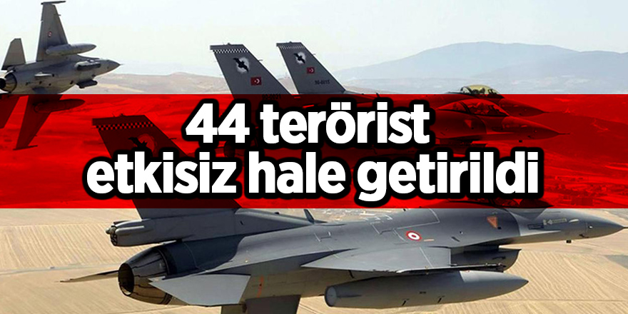 İçişleri Bakanlığı: 44 terörist etkisiz hale getirildi