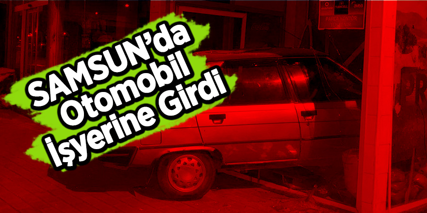 Otomobil iş yerine girdi: 1 yaralı