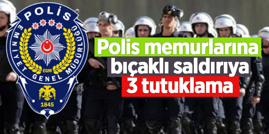 Polis memurlarına biber gazlı ve bıçaklı saldırıya 3 tutuklama