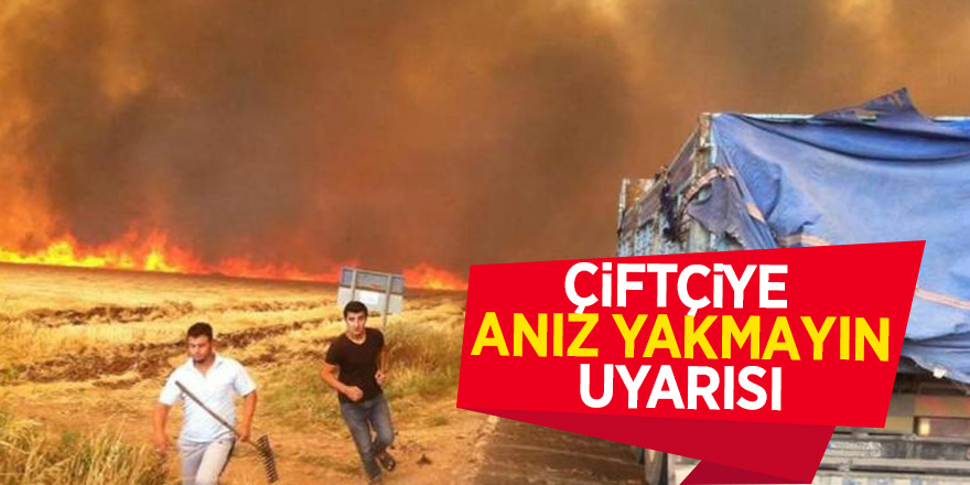 Çiftçiye anız yakmayın uyarısı 