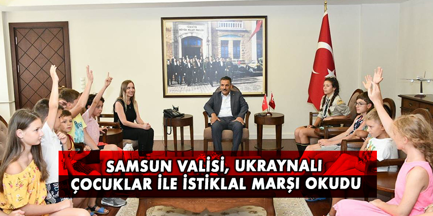 Samsun Valisi, Ukraynalı çocuklar ile İstiklal Marşı okudu