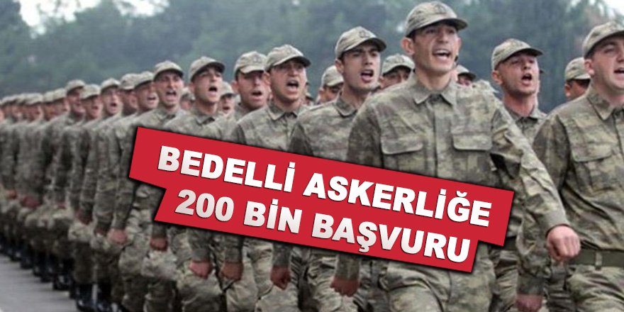 Bedelli askerliğe 200 bin başvuru