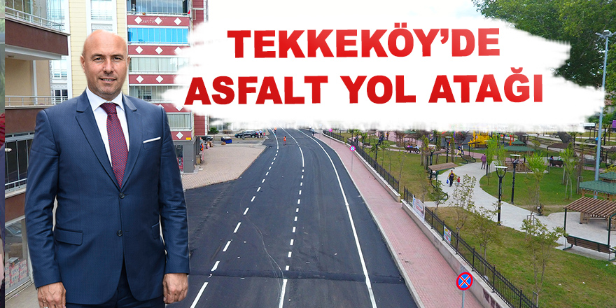 Tekkeköy’de Asfalt Yol Atağı