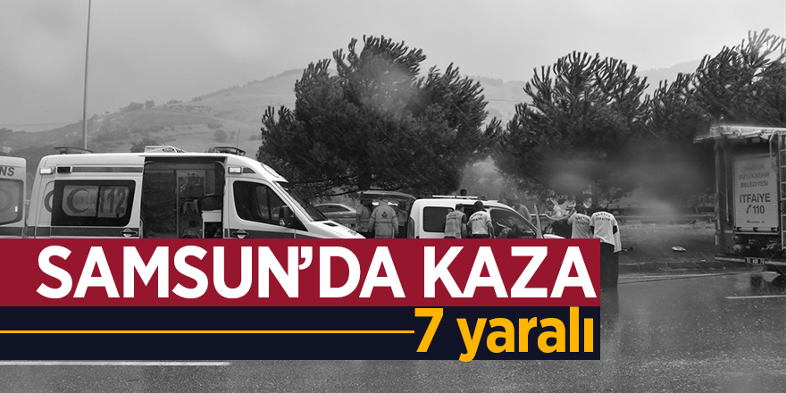 Samsun'da otomobil ile panelvan çarpıştı: 7 yaralı