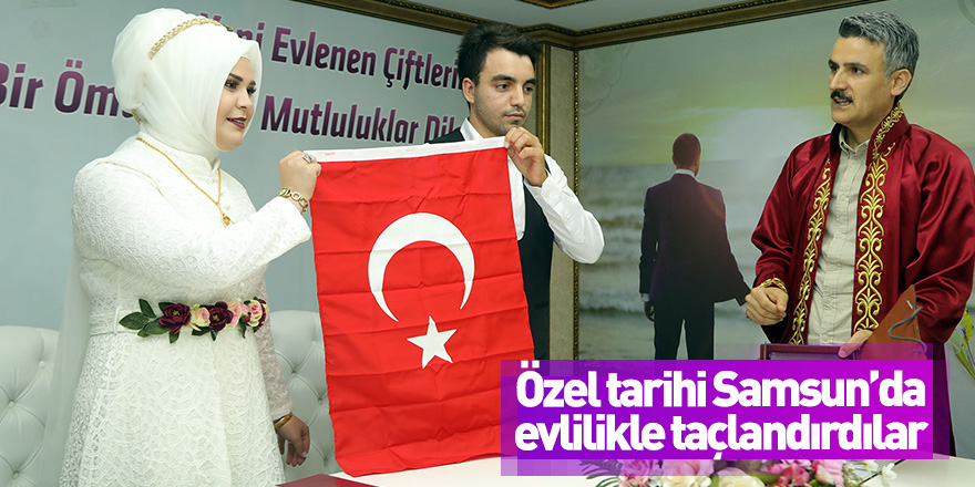 Özel tarihi Samsun’da evlilikle taçlandırdılar