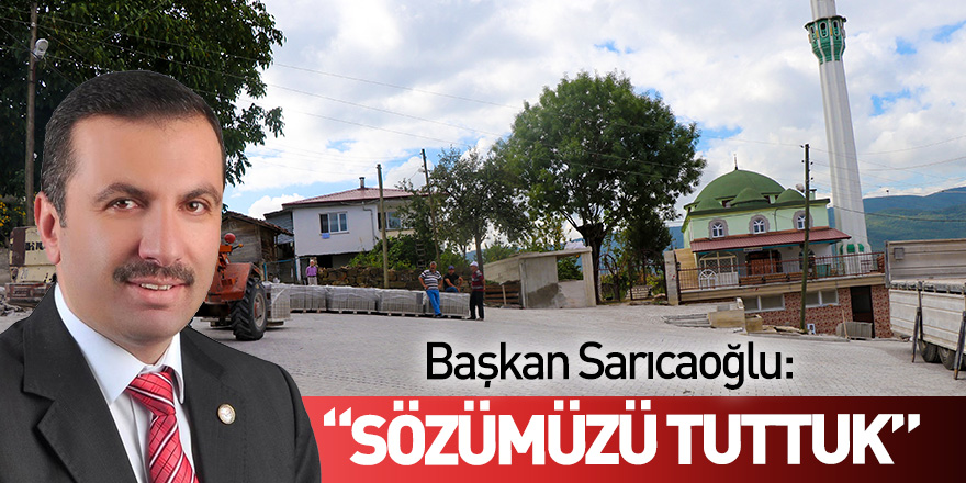 Başkan Sarıcaoğlu: “Sözümüzü tuttuk”