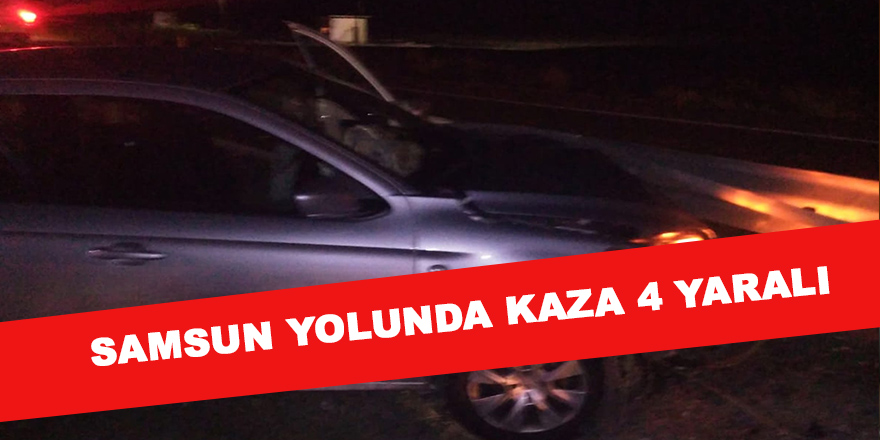 Samsun yolunda kaza 4 yaralı