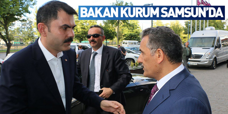 Çevre ve Şehircilik Bakanı Kurum Samsun’da