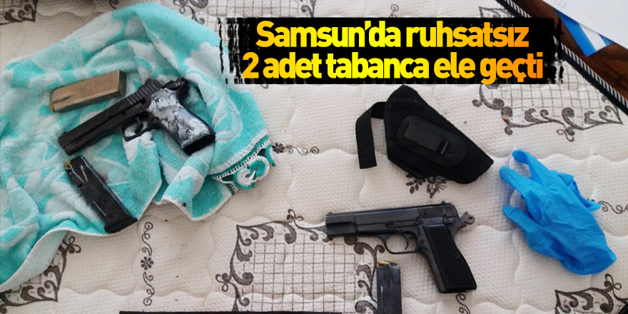 Samsun'da bir evde 2 adet tabanca ele geçti