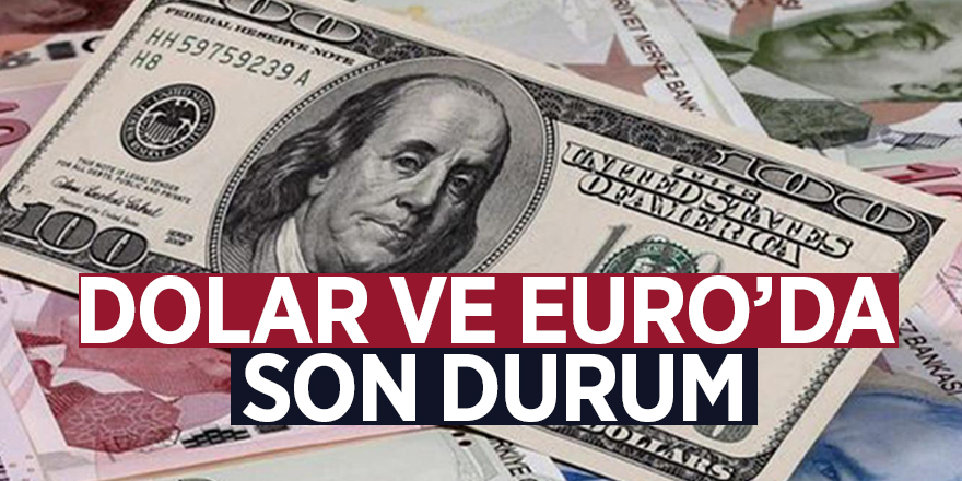 Dolar ve Euro’da son durum