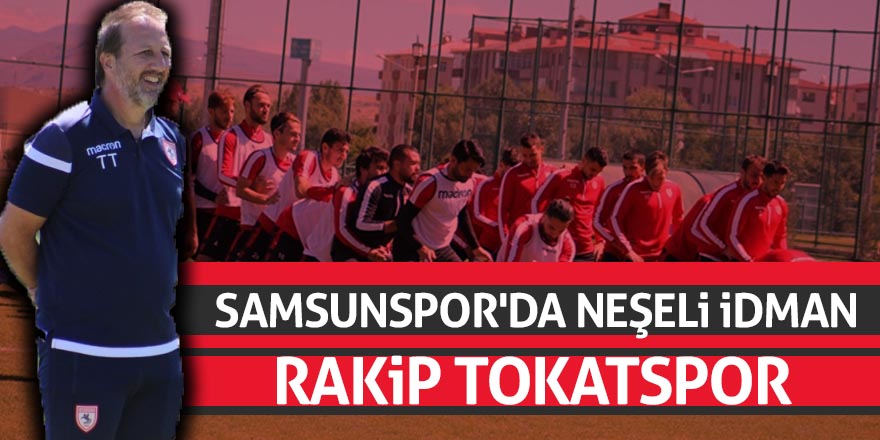 SAMSUNSPOR'DA NEŞELİ İDMAN