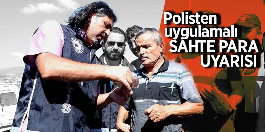 Polisten uygulamalı sahte para uyarısı 