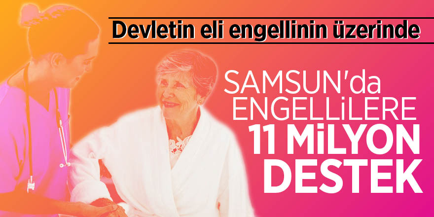 Samsun'da engellilere 11 milyon destek