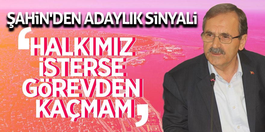 Şahin'den adaylık sinyali