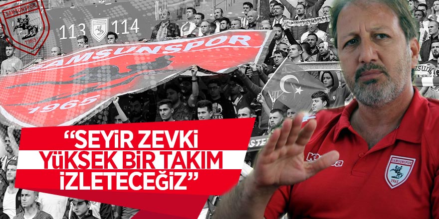 Taner Taşkın: “Seyir zevki yüksek bir takım izleteceğiz” 