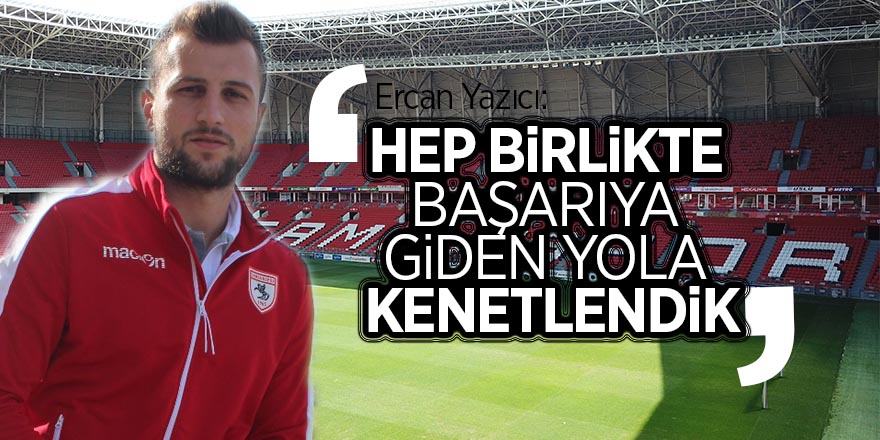 Kaptan Ercan: "Hep birlikte başarıya giden yola kenetlendik"