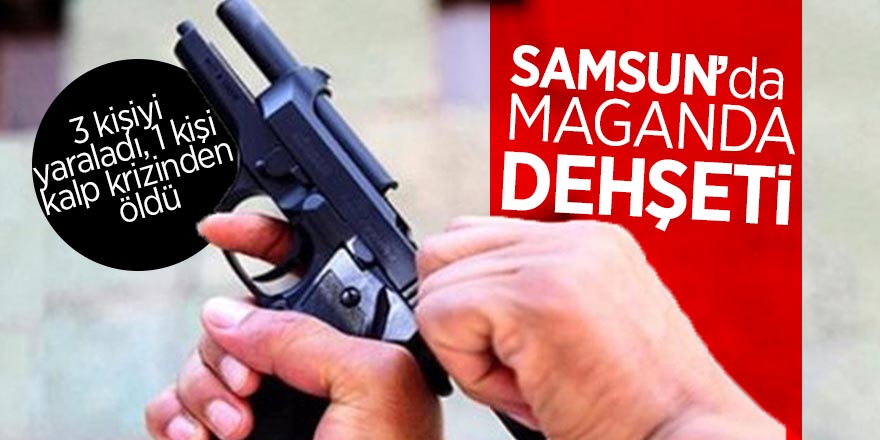 Samsun’da maganda dehşeti 