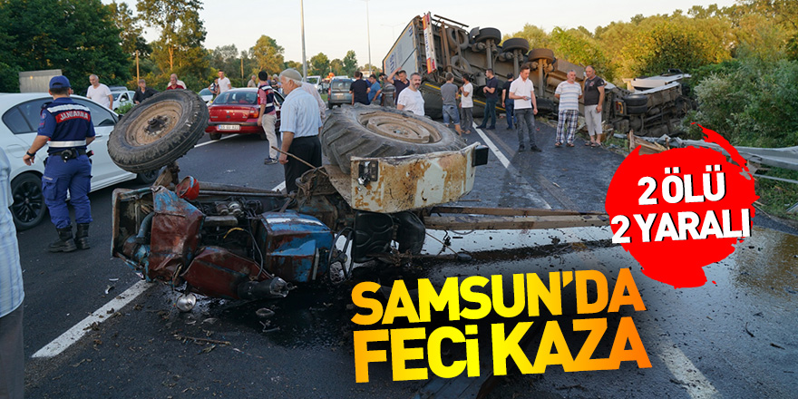 Samsun'da tır ile traktör çarpıştı: 2 ölü, 2 yaralı