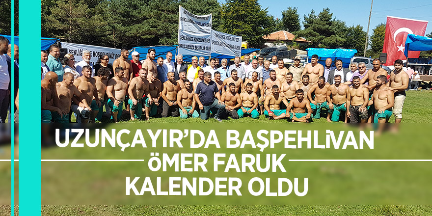 Uzunçayır’da Başpehlivan Ömer Faruk Kalender oldu 