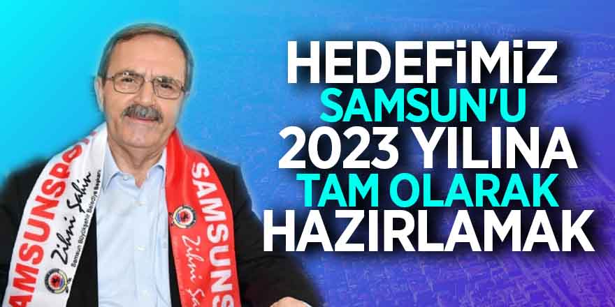 Şahin: “Hedefimiz Samsun'u 2023 yılına tam olarak hazırlamak” 