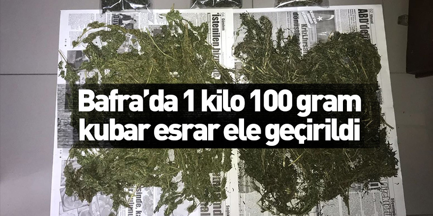 Bafra’da 1 kilo 100 gram kubar esrar ele geçirildi