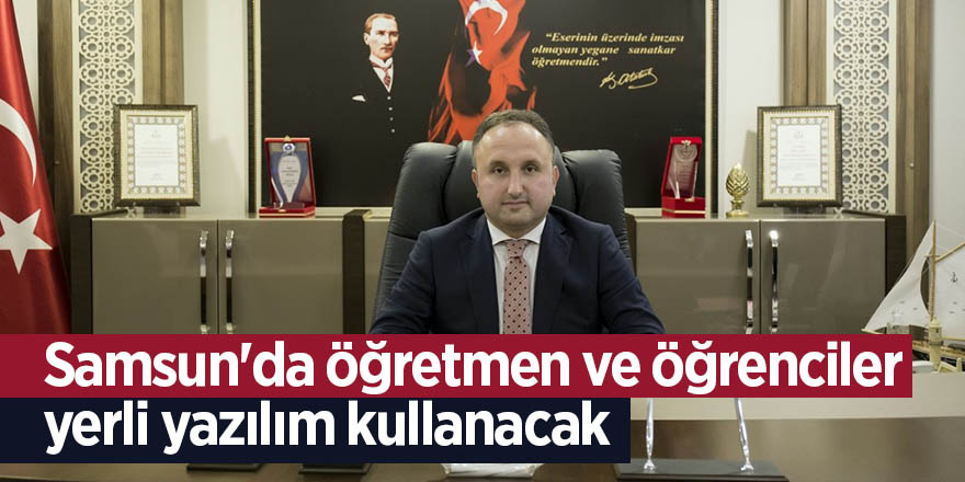 Samsun'da öğretmen ve öğrenciler yerli yazılım kullanacak 