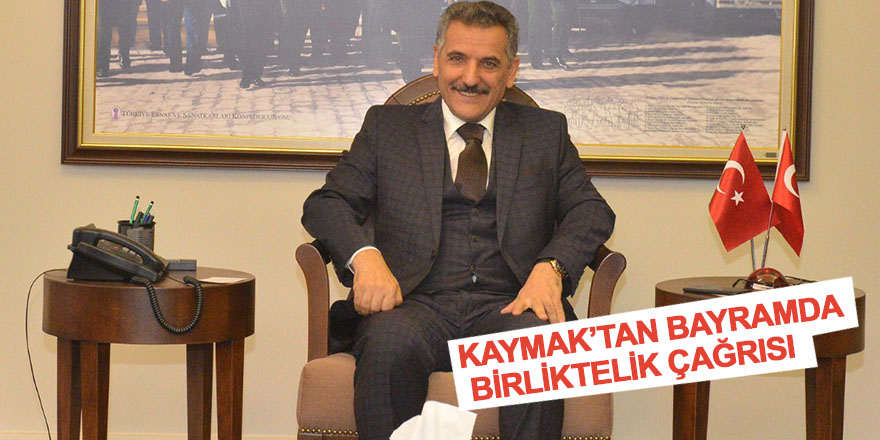 Kaymak'tan bayramda birliktelik çağrısı