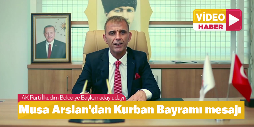 Musa Arslan'dan Kurban Bayramı mesajı