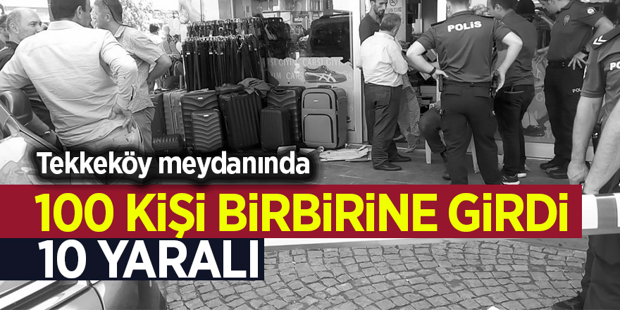 Tekkeköy meydanında 100 kişi birbirine girdi: 10 yaralı 