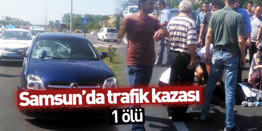 Samsun'da trafik kazası: 1 ölü