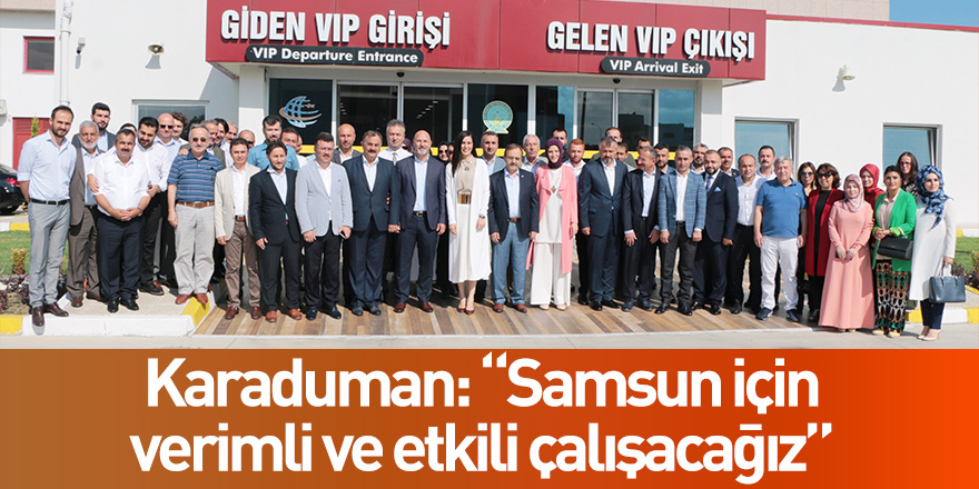 Karaduman: “Samsun için verimli ve etkili çalışacağız”