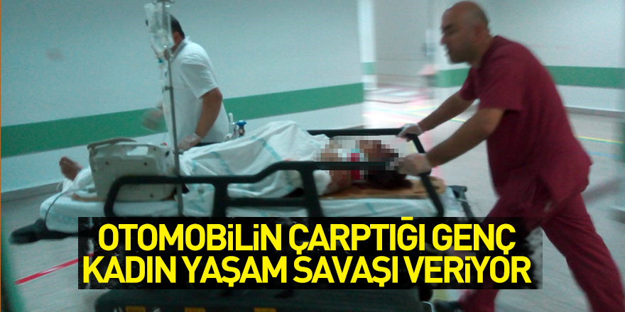 Samsun'da otomobilin çarptığı genç kadın yaşam savaşı veriyor