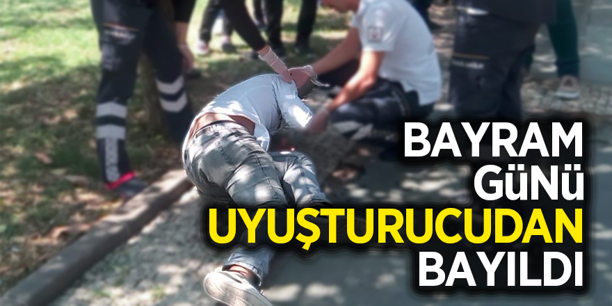 Bayram günü uyuşturucudan bayıldı 