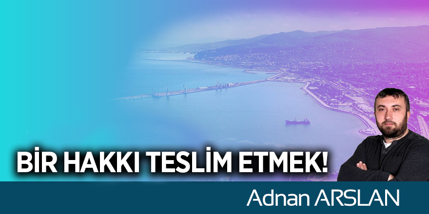 Bir Hakkı Teslim Etmek!