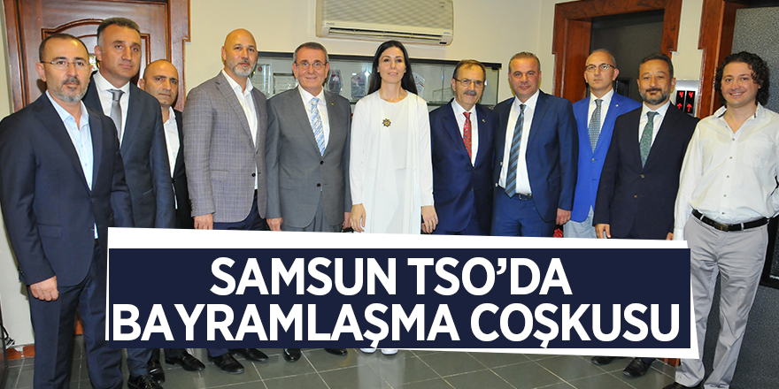 Samsun TSO’da bayramlaşma coşkusu