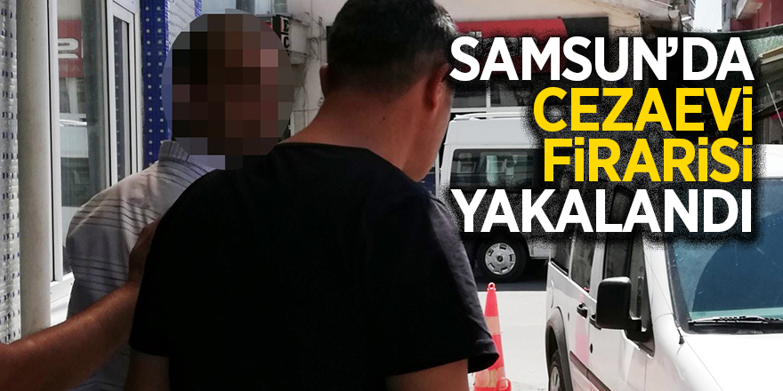 Samsun’da cezaevi firarisi yakalandı 