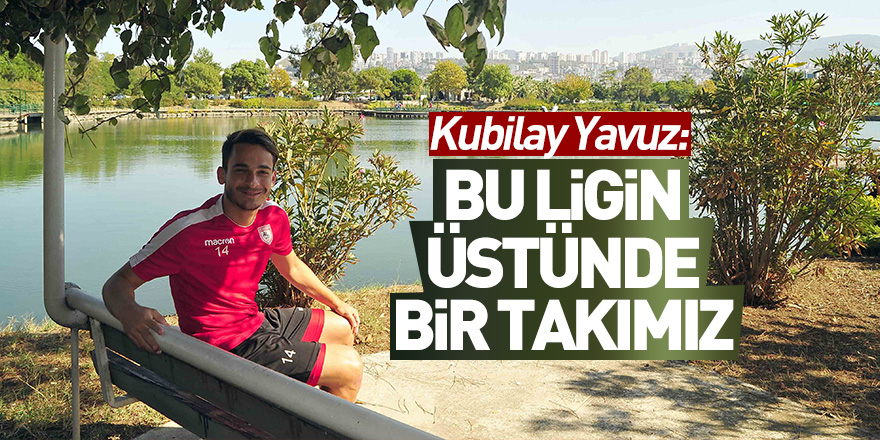 Kubilay Yavuz: "Samsunspor’u hak ettiği yerlere getireceğiz"