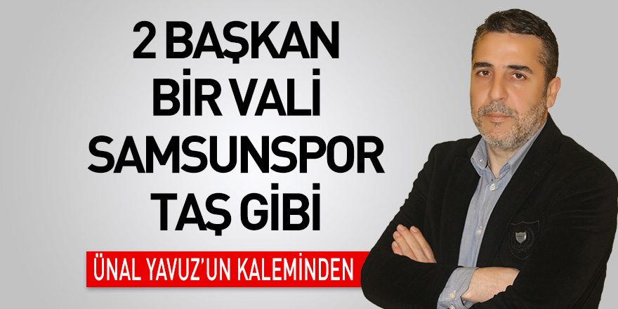 2 Başkan bir Vali Samsunspor taş gibi