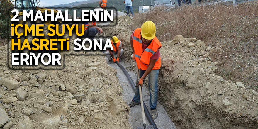 2 mahallenin içme suyu hasreti sona eriyor 