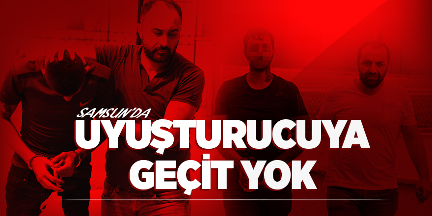 Samsun'da Uyuşturucuya Geçit Yok