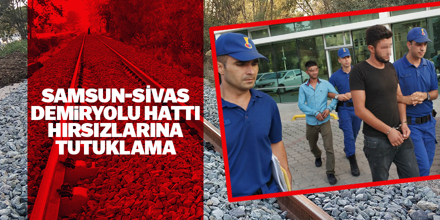 Samsun-Sivas demiryolu hattının aparatlarını çalmaya kalkınca tutuklandılar