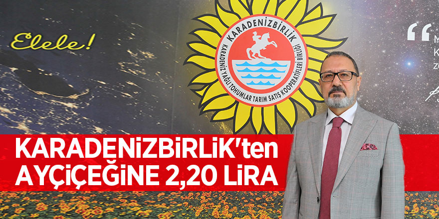 KARADENİZBİRLİK'ten ayçiçeğine 2,20 lira 