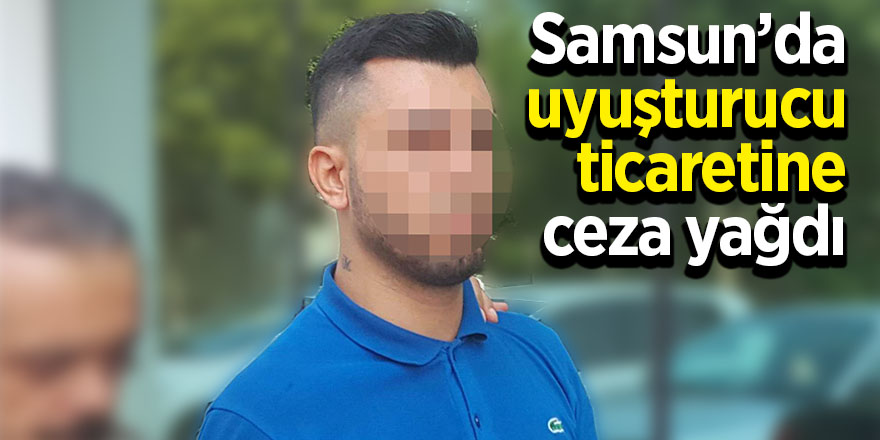 Samsun’da uyuşturucu ticaretine ceza yağdı 