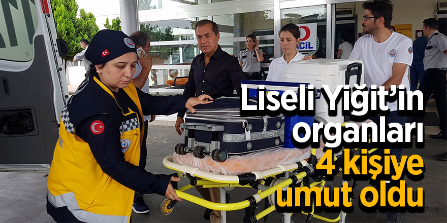 Liseli Yiğit’in organları 4 kişiye umut oldu 