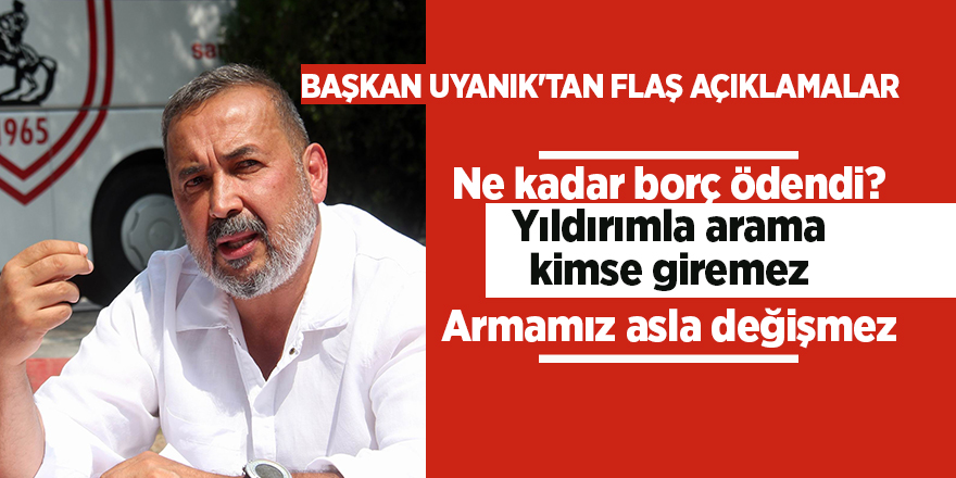 Uyanık'tan Flaş Açıklamalar